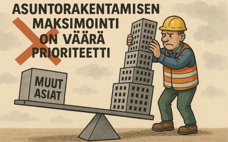 Asuntorakentamisen maksimointi on väärä prioriteetti